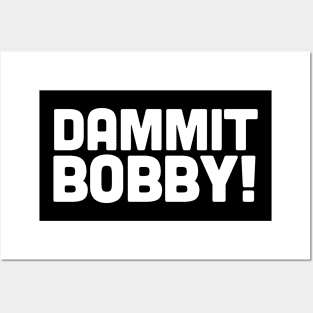 DAMMIT BOBBY! Posters and Art